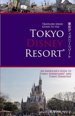 Travelers Series Guide to the Tokyo Disney Resort by Bowers, Matthew