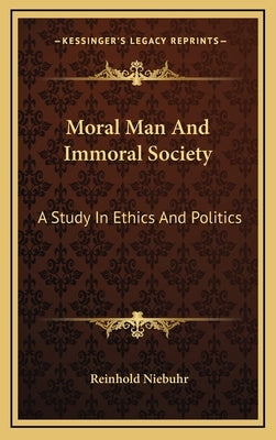 Moral Man And Immoral Society: A Study In Ethics And Politics by Niebuhr, Reinhold