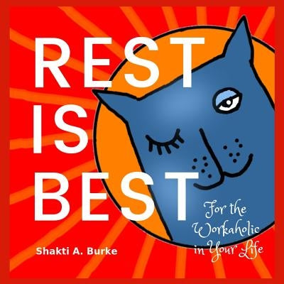 Rest is Best: For the Workaholic in Your Life by Burke, Shakti a.