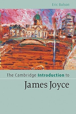 The Cambridge Introduction to James Joyce by Bulson, Eric