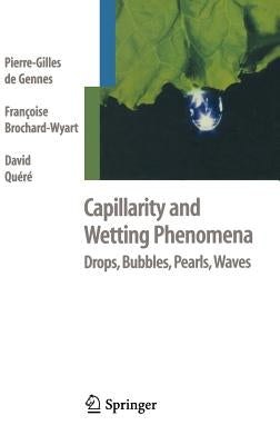 Capillarity and Wetting Phenomena: Drops, Bubbles, Pearls, Waves by de Gennes, Pierre-Gilles