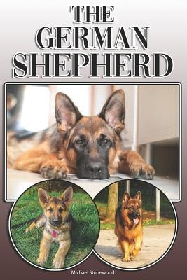 The German Shepherd: A Complete and Comprehensive Owners Guide To: Buying, Owning, Health, Grooming, Training, Obedience, Understanding and by Stonewood, Michael