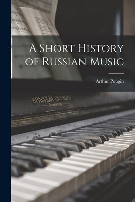 A Short History of Russian Music by Pougin, Arthur