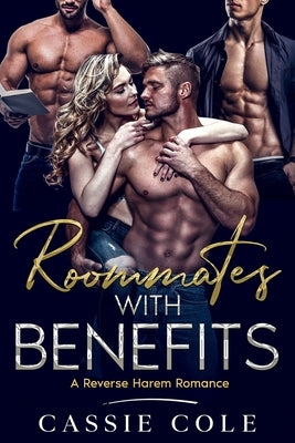 Roommates With Benefits: A Reverse Harem Romance by Cole, Cassie
