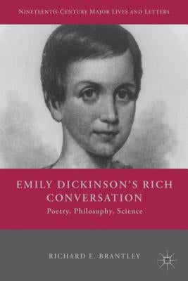 Emily Dickinson's Rich Conversation: Poetry, Philosophy, Science by Brantley, R.