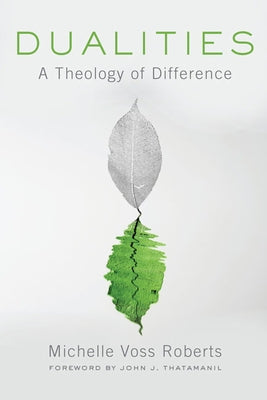 Dualities: A Theology of Difference by Roberts, Michelle Voss