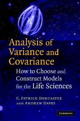 Analysis of Variance and Covariance: How to Choose and Construct Models for the Life Sciences by Doncaster, C. Patrick