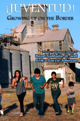 Juventud! Growing up on the Border: Stories and Poems by Garza-Johnson, Erika