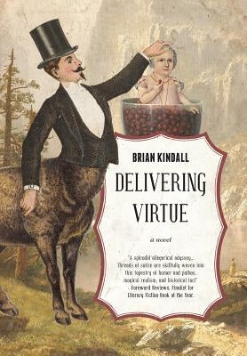 Delivering Virtue: A Dark Comedy Adventure of the West by Kindall, Brian