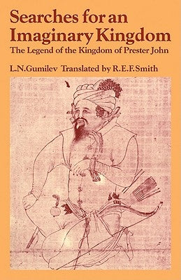 Searches for an Imaginary Kingdom: The Legend of the Kingdom of Prester John by Gumilev, Lev Nikolaevich