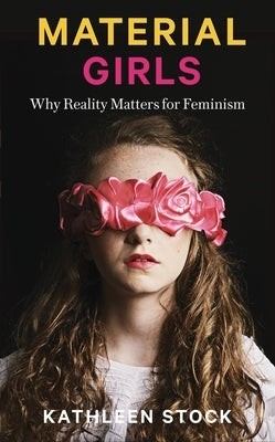 Material Girls: Why Reality Matters for Feminism by Stock, Kathleen
