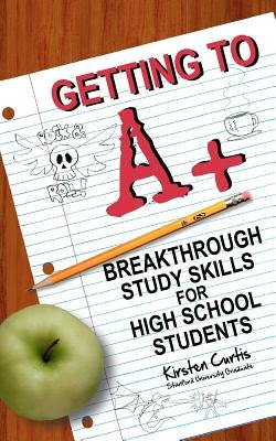 Getting to A +: Breakthrough Study Skills for High School Students by Dallas, Marcus