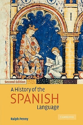 A History of the Spanish Language by Penny, Ralph J.