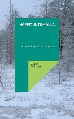 Näppituntumalla: Pakinoita vuosien varrelta by Pulkkinen, Veikko