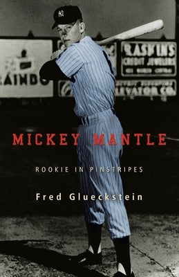 Mickey Mantle: Rookie in Pinstripes by Glueckstein, Fred