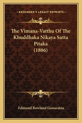 The Vimana-Vatthu of the Khuddhaka Nikaya Sutta Pitaka (1886the Vimana-Vatthu of the Khuddhaka Nikaya Sutta Pitaka (1886) ) by Gunaratna, Edmund Rowland