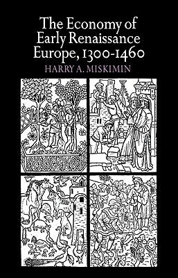 The Economy of Early Renaissance Europe, 1300-1460 by Miskimin, Harry a.