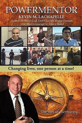 Powermentor: Changing Lives, One Person at a Time! the Art of Mentoring by LaChapelle, Kevin M.