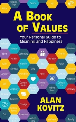 A Book of Values: Your Personal Guide to Meaning and Happiness: The by Kovitz, Alan