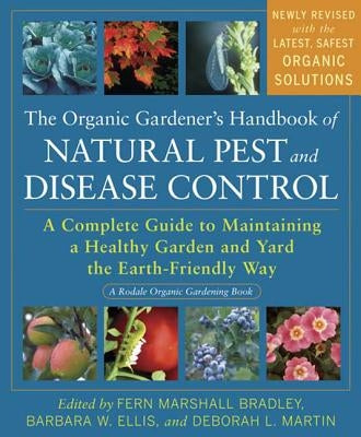 The Organic Gardener's Handbook of Natural Pest and Disease Control: A Complete Guide to Maintaining a Healthy Garden and Yard the Earth-Friendly Way by Bradley, Fern Marshall