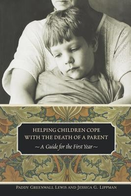 Helping Children Cope with the Death of a Parent: A Guide for the First Year by Lewis, Paddy Greenwall