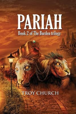 Pariah: Book 2 The Burden trilogy by Church, Troy