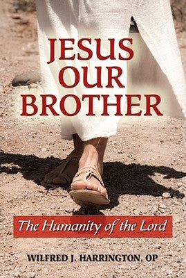 Jesus Our Brother: The Humanity of the Lord by Harrington, Wilfrid J.