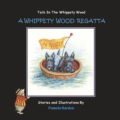 A Whippety Wood Regatta: Tails In The Whippety Wood by Harden, Pamela