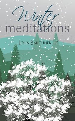 Winter Meditations by Bartunek, John