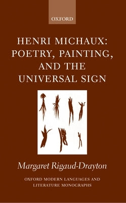 Henri Michaux: Poetry, Painting, and the Universal Sign by Rigaud-Drayton, Margaret