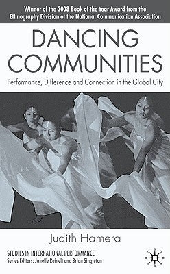 Dancing Communities: Performance, Difference, and Connection in the Global City by Hamera, J.