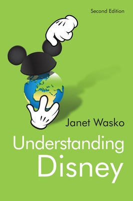 Understanding Disney: The Manufacture of Fantasy by Wasko, Janet