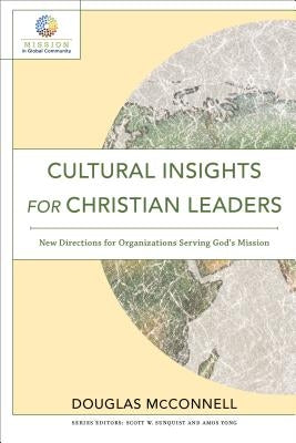 Cultural Insights for Christian Leaders: New Directions for Organizations Serving God's Mission by McConnell, Douglas