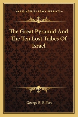 The Great Pyramid and the Ten Lost Tribes of Israel by Riffert, George R.