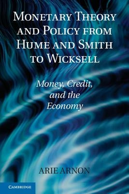 Monetary Theory and Policy from Hume and Smith to Wicksell: Money, Credit, and the Economy by Arnon, Arie