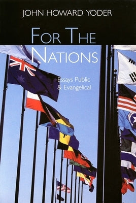 For the Nations: Essays Public and Evangelical by Yoder, John Howard