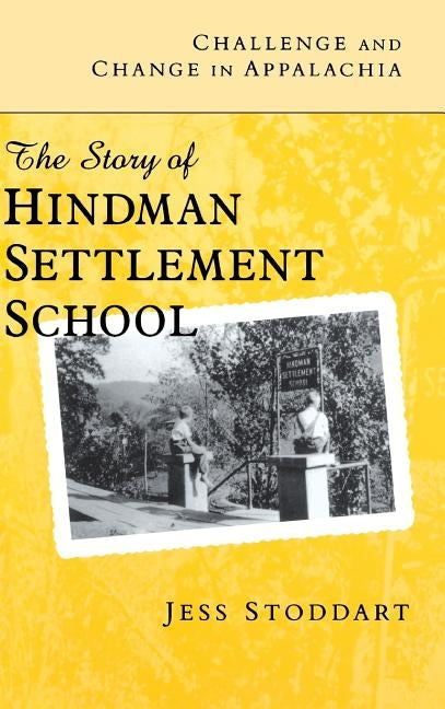 Challenge and Change in Appalachia: The Story of Hindman Settlement School by Stoddart, Jess