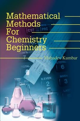 Mathematical Methods for Chemistry Beginners by Kumbar, Mahadev