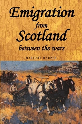 Emigration from Scotland Between the Wars by Harper, Marjory