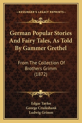 German Popular Stories and Fairy Tales, as Told by Gammer Grethel: From the Collection of Brothers Grimm (1872) by Cruikshank, George