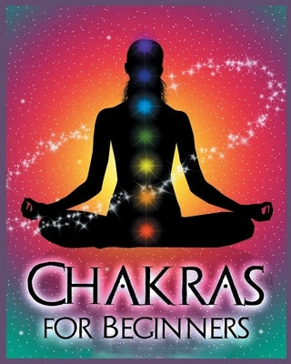 Chakras for Beginners: Balancing Your Body, Mind and Spirit for Health and Wellbeing by Wade, Sarah