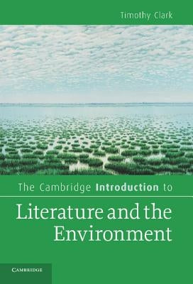 The Cambridge Introduction to Literature and the Environment by Clark, Timothy