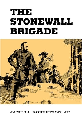 The Stonewall Brigade by Robertson, James I.