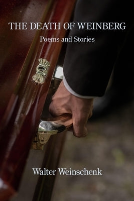 The Death of Weinberg: Poems and Stories by Weinschenk, Walter