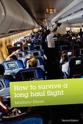 How to Survive a Long Haul Flight, Second Edition by Eaves, Matthew