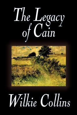 The Legacy of Cain by Wilkie Collins, Fiction, Literary by Collins, Wilkie