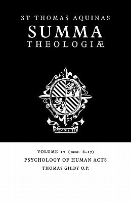 Summa Theologiae: Volume 17, Psychology of Human Acts: 1a2ae. 6-17 by Aquinas, Thomas