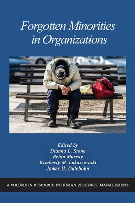 Forgotten Minorities in Organizations by Stone, Dianna L.