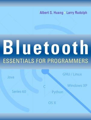 Bluetooth Essentials for Programmers by Huang, Albert S.