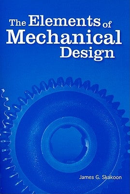 The Elements of Mechanical Design by Skakoon, James G.